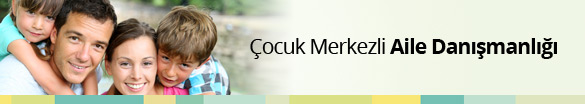 Çocuk merkezli aile danışmanlığı